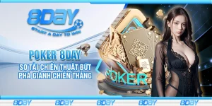 Poker 8day - So tài chiến thuật bứt phá giành chiến thắng