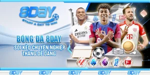 Bóng đá 8day - Soi kèo chuyên nghiệp thắng dễ dàng