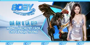 Đá ăn 8 là gì? Hướng dẫn chi tiết cách chơi và nhận thưởng