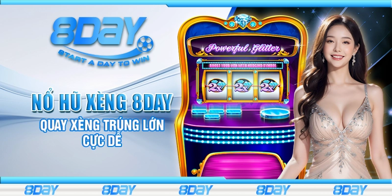 Nổ hũ xèng 8Day – Quay xèng trúng lớn cực dễ