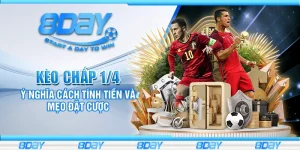 Kèo chấp 1/4 - Ý nghĩa cách tính tiền và mẹo đặt cược