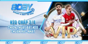 Kèo chấp 3/4 – Chiến thuật bắt kèo chuẩn xác nhất