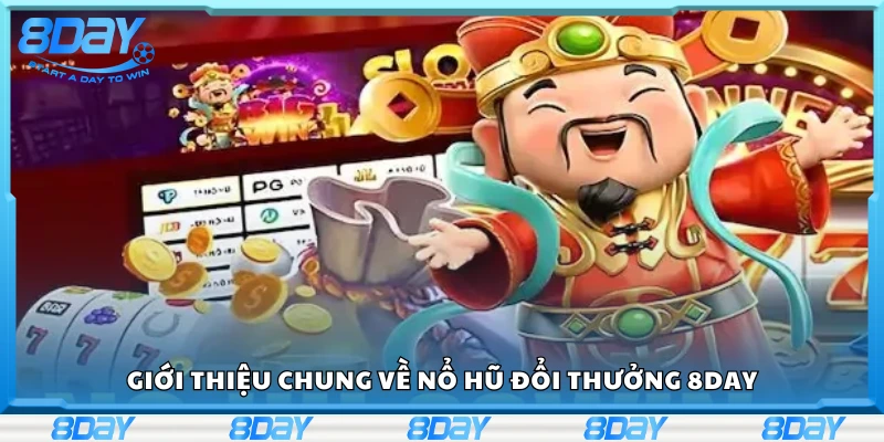 Tìm hiểu chung về nổ hũ đổi thưởng 8Day