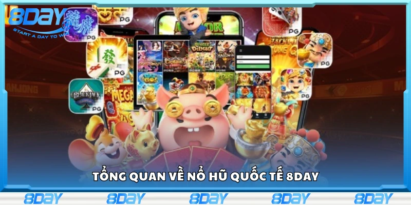 Đôi nét về nổ hũ quốc tế 8Day