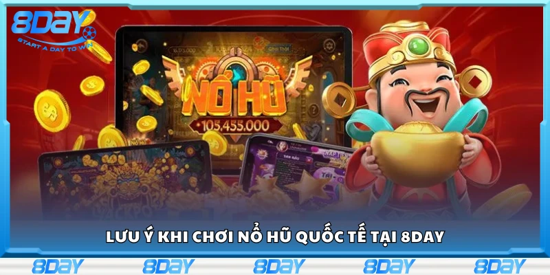 Các lưu ý khi chơi nổ hũ quốc tế tại 8Day