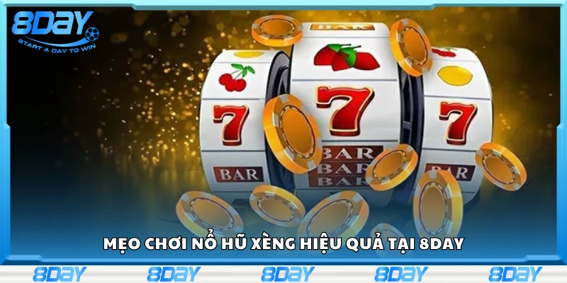 Các mẹo chơi nổ hũ xèng hiệu quả tại 8Day