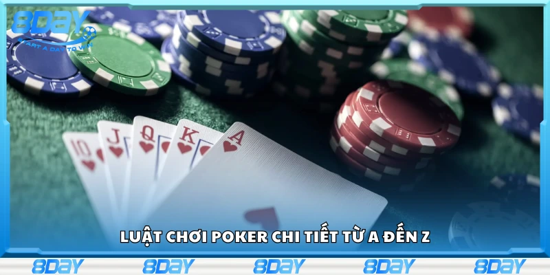 Khám phá luật chơi Poker chi tiết từ A đến Z