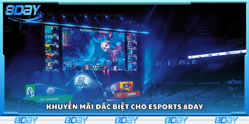 Chương trình khuyến mãi đặc biệt cho Esports 8 Day