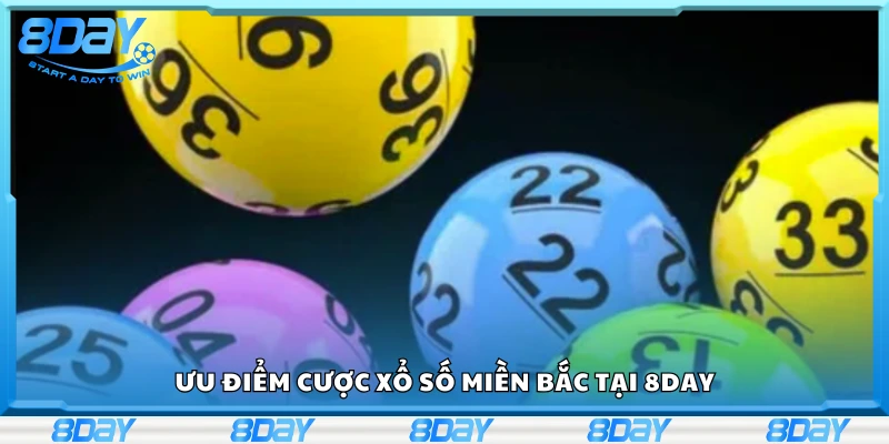 Các ưu điểm cược xổ số miền Bắc tại 8Day