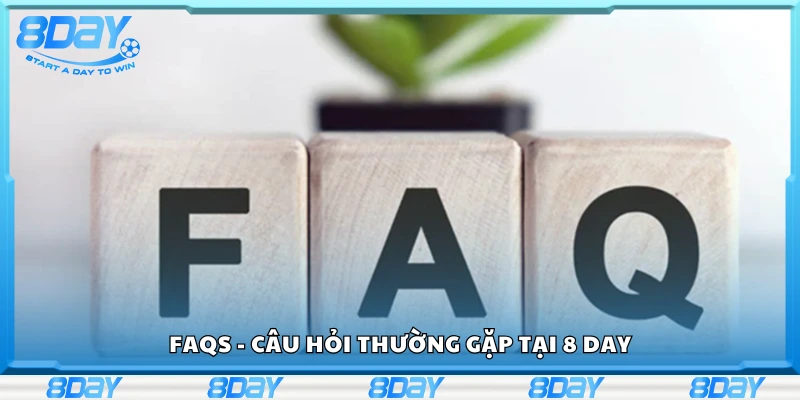 FAQ - Câu hỏi thường gặp tại 8 Day