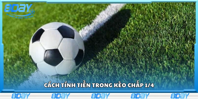 Cách tính tiền trong kèo chấp 1/4