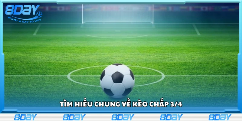 Khám phá thông tin về kèo chấp 3/4