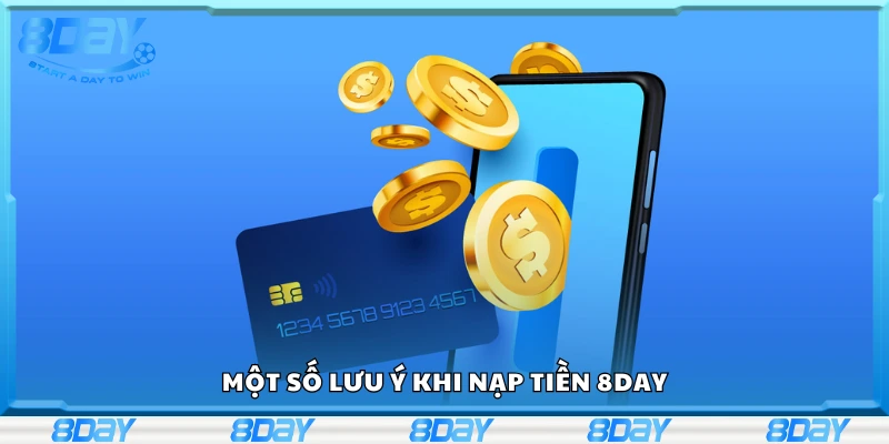 Các lưu ý khi nạp tiền 8Day