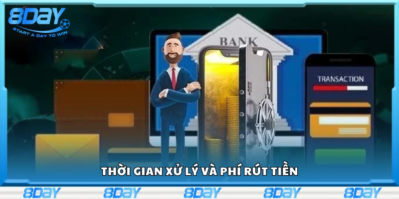 Nắm rõ thời gian xử lý và phí rút tiền